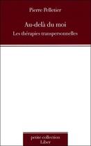 Couverture du livre « Au-dela du moi - les therapies transpersonnelles » de Pierre Pelletier aux éditions Liber