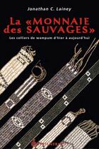 Couverture du livre « La « monnaie des Sauvages » ; les colliers de Wampum d'hier à aujourd'hui » de Jonathan Lainey aux éditions Septentrion