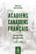 Couverture du livre « Acadiens, Canadiens et Français : Synthèse des déportations ; 1755-1763 » de Robert Larin aux éditions Septentrion