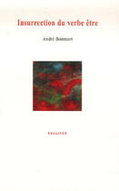 Couverture du livre « Insurrection du verbe être » de Andre Bonmort aux éditions Sulliver