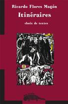 Couverture du livre « Itinéraire ; choix de textes » de Ricardo Flores Magon aux éditions Ab Irato