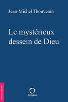 Couverture du livre « Le mystérieux dessein de Dieu » de Jean-Michel Thouvenin aux éditions Osmose