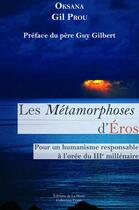 Couverture du livre « Les métamorphoses d'Eros ; pour un humanisme responsable à l'orée du 3ème millénaire » de Oksana et Gil Prou aux éditions Editions De La Hutte