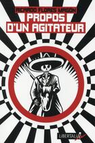 Couverture du livre « Propos d'un agitateur » de Ricardo Flores Magon et Thierry Guitard aux éditions Libertalia