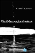 Couverture du livre « Clarté dans un jeu d'ombres » de Carine Chavanne aux éditions Acrodacrolivres