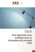 Couverture du livre « Une approche sans maillage pour la simulation du procédé FSW » de Abdelaziz Timesli aux éditions Editions Universitaires Europeennes