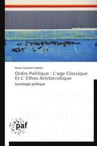 Couverture du livre « Ordre politique : l'âge classique et l'ethos aristocratique » de Nasser Suleiman Gabryel aux éditions Presses Academiques Francophones