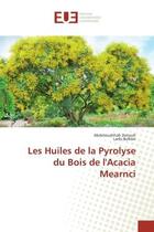 Couverture du livre « Les Huiles de la Pyrolyse du Bois de l'Acacia Mearnci » de Abdelouahhab Zeriouh aux éditions Editions Universitaires Europeennes