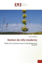 Couverture du livre « Notion de ville moderne - mode de vie urbaine propre et developpement durable » de Kerboua Bachir aux éditions Editions Universitaires Europeennes