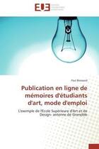 Couverture du livre « Publication en ligne de memoires d'etudiants d'art, mode d'emploi - l'exemple de l'ecole superieure » de Bressand Paul aux éditions Editions Universitaires Europeennes