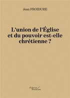 Couverture du livre « L'union de l'Eglise et du pouvoir est-elle chrétienne » de Jean Froidure aux éditions Baudelaire