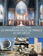 Couverture du livre « La protection du patrimoine en Ile-de-France au XXIe siècle, 2001-2016 » de  aux éditions Beaux Arts Editions
