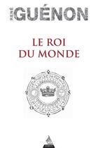 Couverture du livre « Le roi du monde » de Rene Guenon aux éditions Dervy