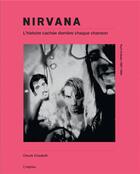 Couverture du livre « Nirvana ; l'histoire cachée derrière chaque chanson » de Chuck Crisafulli aux éditions L'imprevu