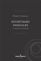 Couverture du livre « Esthétiques radicales ; actualité des avant-gardes » de Pierre Taminiaux aux éditions Hermann