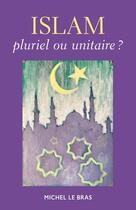 Couverture du livre « Islam, pluriel ou unitaire ? » de Michel Le Bras aux éditions Librinova