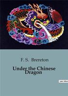 Couverture du livre « Under the Chinese Dragon » de F. S. Brereton aux éditions Culturea