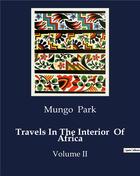 Couverture du livre « Travels In The Interior Of Africa : Volume II » de Mungo Park aux éditions Culturea