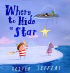 Couverture du livre « Where to hide a star » de Oliver Jeffers aux éditions Harper Collins Uk