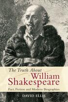 Couverture du livre « The Truth About William Shakespeare: Fact, Fiction and Modern Biograph » de David Ellis aux éditions Edinburgh University Press