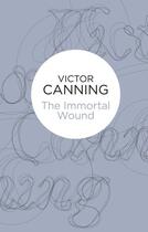 Couverture du livre « The Immortal Wound » de Canning Victor aux éditions Pan Macmillan