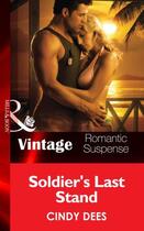 Couverture du livre « Soldier's Last Stand (Mills & Boon Vintage Romantic Suspense) (H.O.T. » de Cindy Dees aux éditions Mills & Boon Series