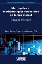 Couverture du livre « Martingales et mathématiques financières en temps discret : cours et exercices » de Benoite De Saporta et Mounir Zili aux éditions Iste