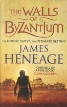 Couverture du livre « The walls of byzantium ; the heroic quest, the ultimate destiny » de James Heneage aux éditions 