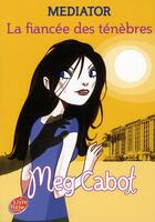 Couverture du livre « Mediator t.4 ; la fiancée des ténèbres » de Meg Cabot aux éditions Le Livre De Poche Jeunesse