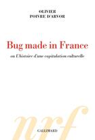 Couverture du livre « Bug made in France , ou l'histoire d'une capitulation culturelle » de Olivier Poivre D'Arvor aux éditions Gallimard