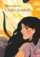 Couverture du livre « Chaân, la rebelle » de Christine Feret-Fleury aux éditions Flammarion Jeunesse