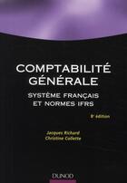 Couverture du livre « Comptabilité générale ; système français et normes IFRS (8ème édition) » de Jacques Richard et Christine Collette aux éditions Dunod
