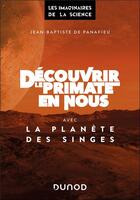 Couverture du livre « Découvrir le primate en nous avec La Planète des singes » de Jean-Baptiste De Panafieu aux éditions Dunod
