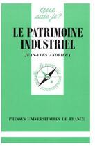 Couverture du livre « Le patrimoine industriel » de Andrieux J.Y. aux éditions Que Sais-je ?