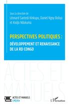 Couverture du livre « Perspectives politiques : développement et renaissance de la RD Congo » de Leonard Santedi Kinkupu et Kodjo Ndukuma et Daniel Ngou Boliya aux éditions L'harmattan