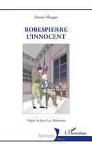 Couverture du livre « Robespierre l'innocent » de Simon Mauger aux éditions L'harmattan