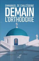 Couverture du livre « Demain l'orthodoxie » de Emmanuel De Chalcedoine aux éditions Cerf