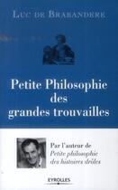 Couverture du livre « Petite philosophie des grandes trouvailles » de Luc De Brabandere aux éditions Eyrolles