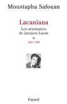 Couverture du livre « Lacaniana ; les séminaires de Jacques Lacan Tome 1 ; 1953-1963 » de Moustapha Safouan aux éditions Fayard