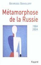 Couverture du livre « Métamorphose de la Russie (1984-2004) » de Georges Sokoloff aux éditions Fayard