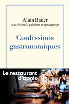 Couverture du livre « Confessions gastronomiques : le restaurant d'après » de Alain Bauer aux éditions Fayard