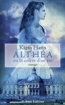 Couverture du livre « Althéa ou la colère d'un roi » de Karin Hann aux éditions Robert Laffont