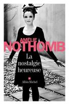 Couverture du livre « La nostalgie heureuse » de Amélie Nothomb aux éditions Albin Michel