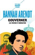 Couverture du livre « Gouverner : Loi, pouvoir et domination » de Hannah Arendt aux éditions Payot