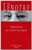 Couverture du livre « Versailles au temps des rois » de G. Lenotre aux éditions Grasset