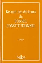 Couverture du livre « Recueil des décisions du Conseil constitutionnel (édition 1999) » de  aux éditions Dalloz