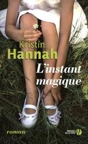 Couverture du livre « L'instant magique » de Kristin Hannah aux éditions Presses De La Cite
