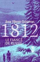 Couverture du livre « 1812 : Le fiancé de Russie » de Anne Villemin-Sicherman aux éditions 10/18
