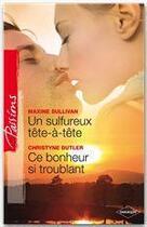 Couverture du livre « Un sulfureux tête-à-tête ; ce bonheur si troublant » de Maxine Sullivan et Christyne Buttler aux éditions Harlequin