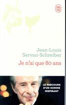 Couverture du livre « Je n'ai que 80 ans » de Jean-Louis Servan-Schreiber aux éditions J'ai Lu